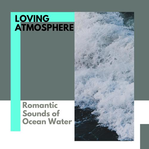Loving Atmosphere - Romantic Sounds of Ocean Water