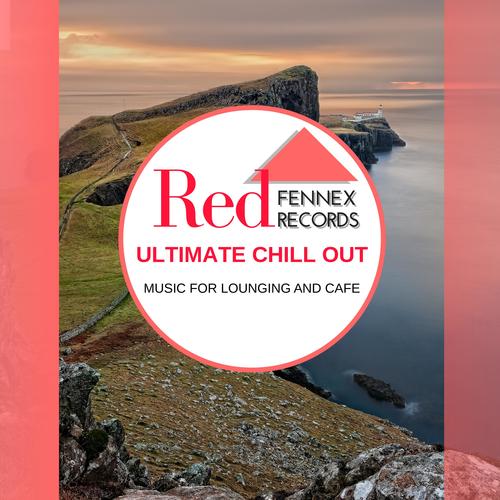 Ultimate Chill Out - Music For Lounging And Cafe