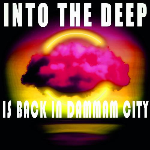 Into the Deep - Is Back in Dammam City