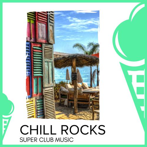 Chill Rocks - Super Club Music