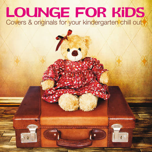 Lounge for Kids (Covers & Originals for Your Kindergarten Chill Out)