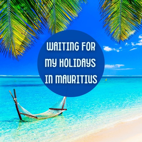 Waiting for My Holidays in Mauritius