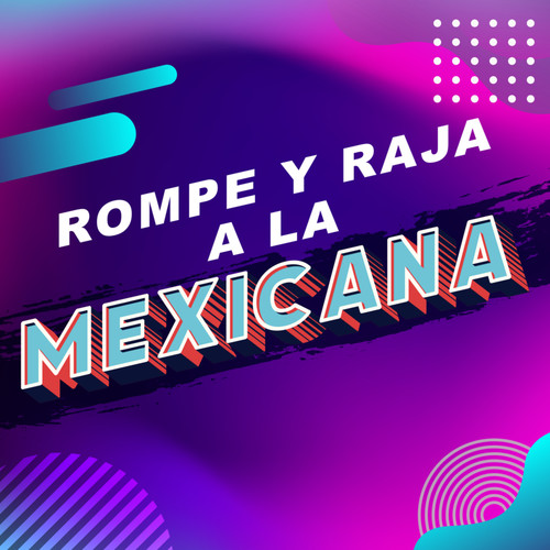 Rompe y raja a la mexicana