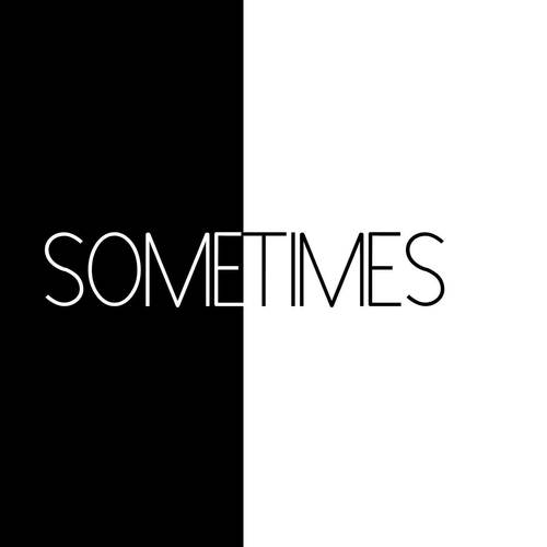 Sometimes