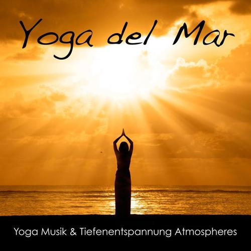 Yoga del Mar: Yoga Musik & Tiefenentspannung Atmospheres, Wellness Spa Musik Cafe & Naturgeräusche Entspannungsmusik Klangkulissen