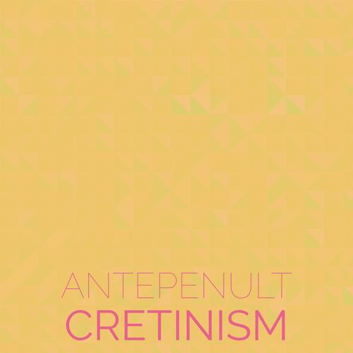 Antepenult Cretinism