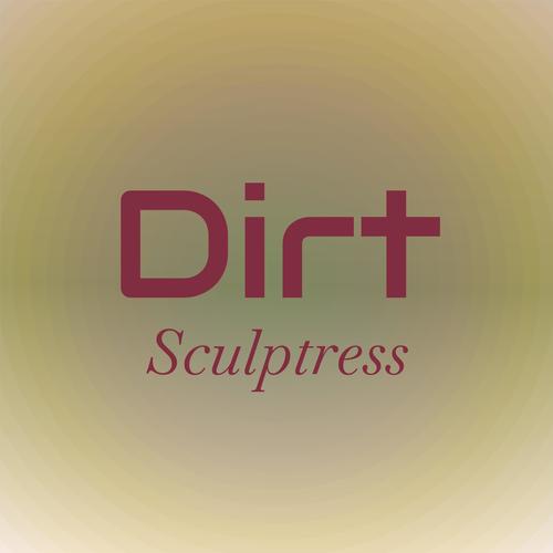 Dirt Sculptress