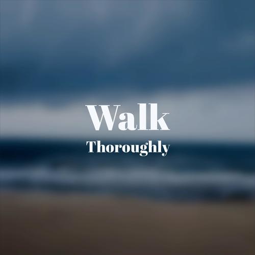 Walk Thoroughly