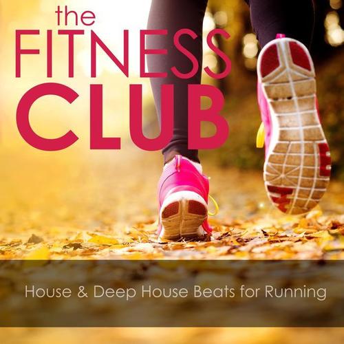 The Fitness Club: House and Deep House Beats for Running