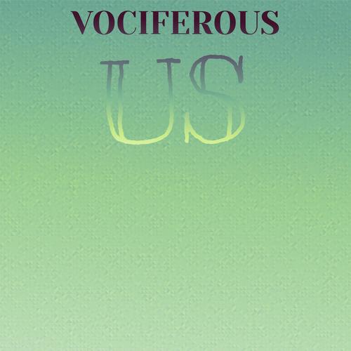 Vociferous Us