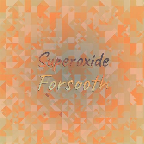 Superoxide Forsooth