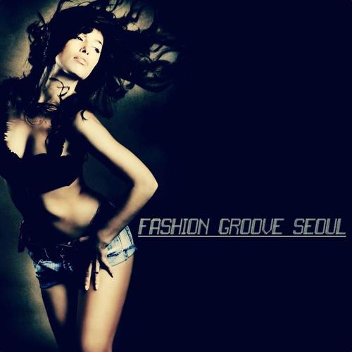 Fashion Groove Seoul - Chill and Deep