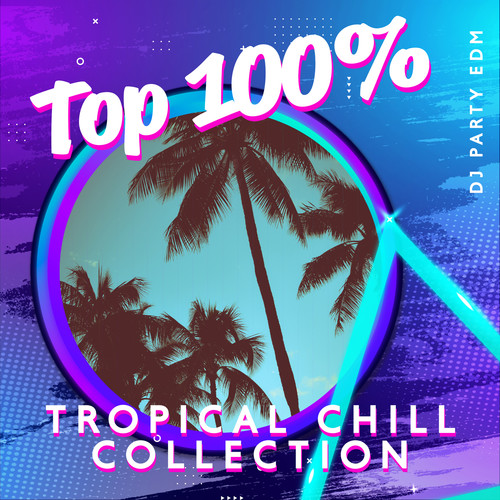 Top 100% Tropical Chill Collection - Beach Time 2022, Summer Chill & Dance