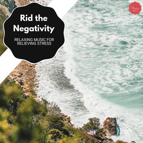 Rid The Negativity - Relaxing Music For Relieving Stress