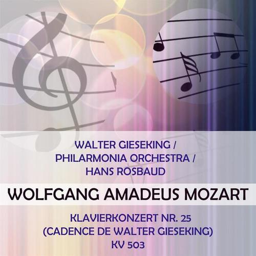 Walter Gieseking / Philarmonia Orchestra / Hans Rosbaud play: Wolfgang Amadeus Mozart: Klavierkonzert Nr. 25 (Cadence de Walter Gieseking) ,  KV 503