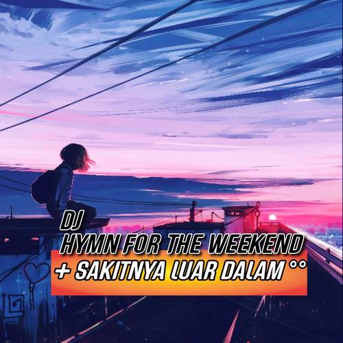 DJ HYMN FOR THE WEEKEND X SAKITNYA LUAR DALAM MENUSUK NUSUK JANTUNG KU