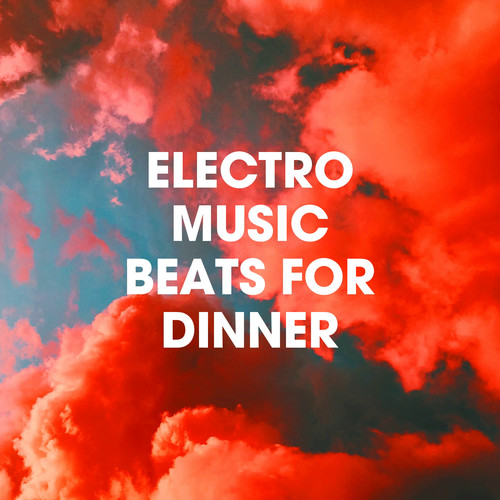 Electro Music Beats for Dinner