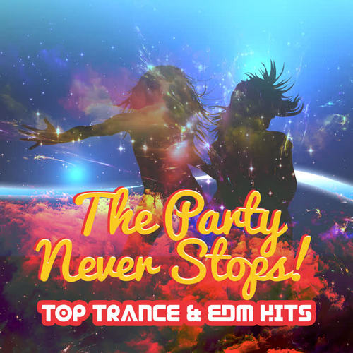 The Party Never Stops! Top Trance & EDM Hits