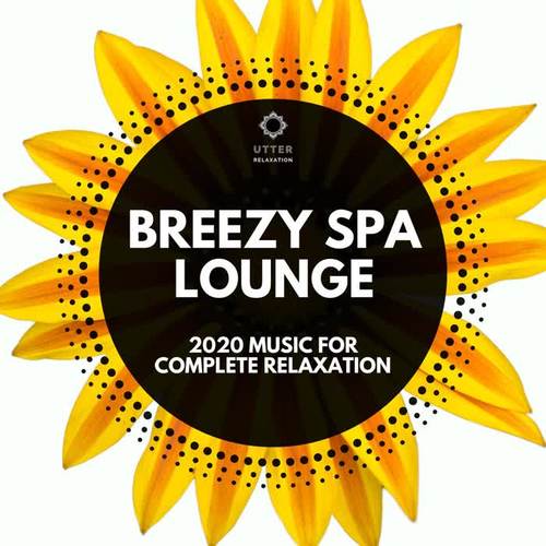 Breezy Spa Lounge: 2020 Music for Complete Relaxation