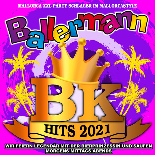 Ballermann BK Hits 2021 - Mallorca XXL Party Schlager im Mallorcastyle (Wir feiern legendär mit der Bierprinzessin und saufen morgens mittags abends) [Explicit]