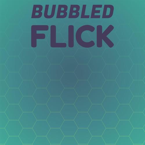 Bubbled Flick