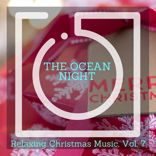 The Ocean Night - Relaxing Christmas Music, Vol. 7