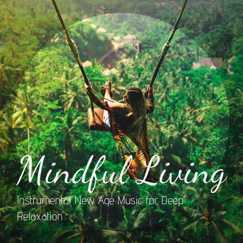 Mindful Living: Instrumental New Age Music for Deep Relaxation