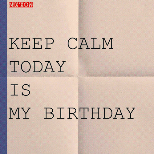 Keep Calm Today Is My Birthday