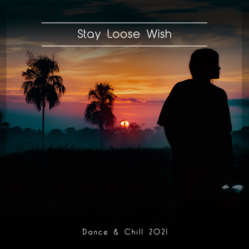 Stay Loose Wish Dance & Chill 2021