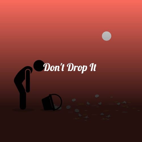 Don't Drop It