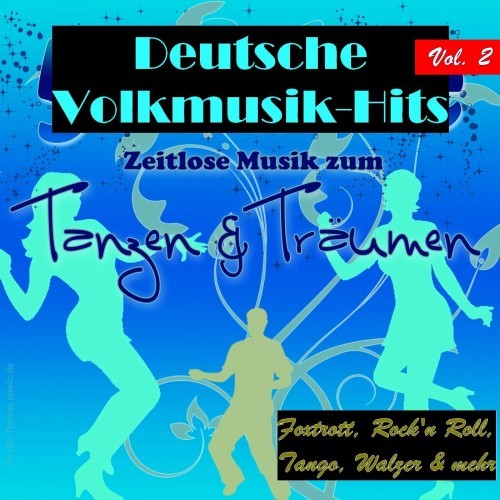 Deutsche Volksmusik Hits - Zeitlose Musik zum Tanzen & Träumen, Vol. 2 (Foxtrott, Rock'n Roll, Tango, Walzer & mehr)