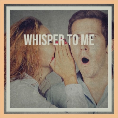 Whisper To Me