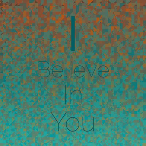 I Believe in You