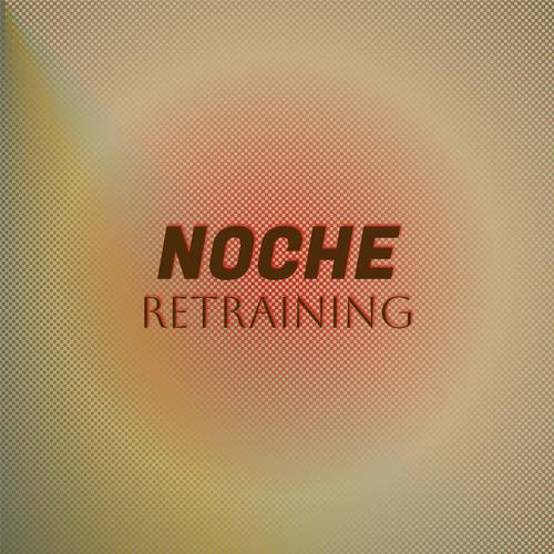 Noche Retraining