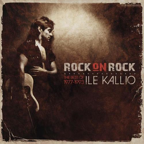 Rock On Rock - The Best Of Ile Kallio 1977 - 1993