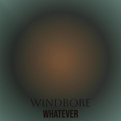 Windbore Whatever