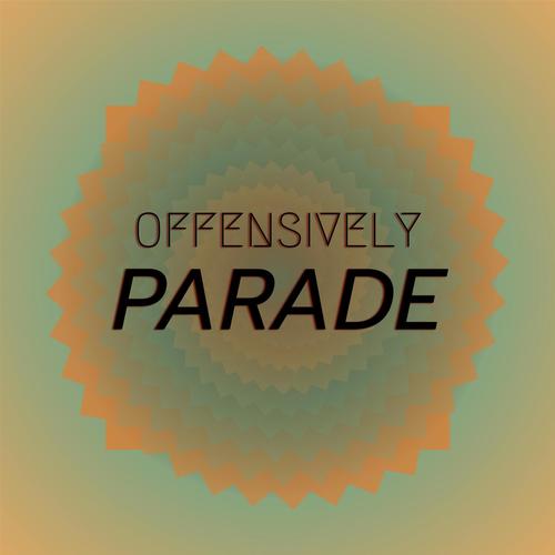 Offensively Parade