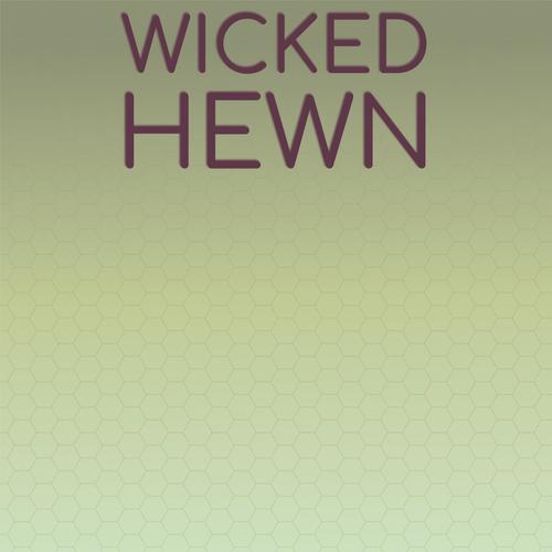 Wicked Hewn