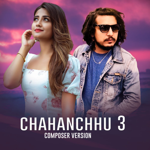 Chahanchhu 3 (Composer Version)