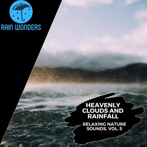 Heavenly Clouds and Rainfall - Relaxing Nature Sounds, Vol. 5