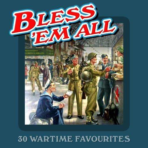 Bless 'Em All - 30 Wartime Sing-A-Longs