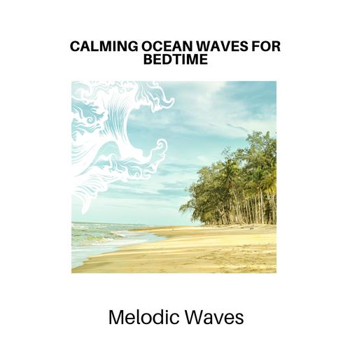 Calming Ocean Waves for Bedtime - Melodic Waves