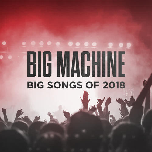 Big Machine: Big Songs Of 2018 (Explicit)