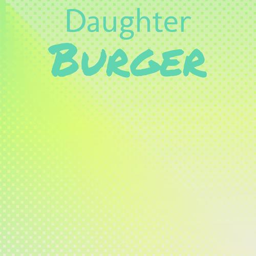 Daughter Burger