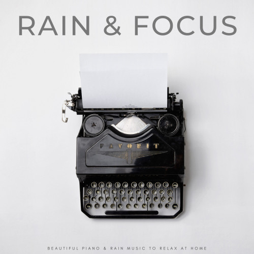 Rain & Focus: Beautiful Piano & Rain Music To Relax At Home