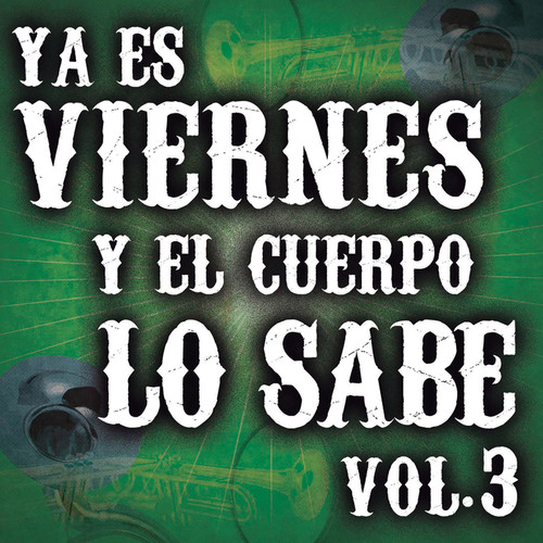 Ya Es Viernes Y El Cuerpo Lo Sabe Vol. 3