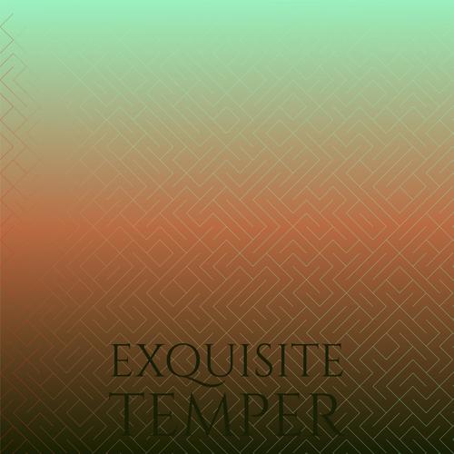 Exquisite Temper