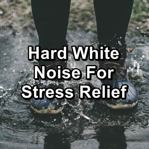 Hard White Noise For Stress Relief