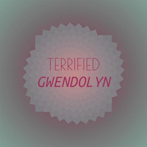 Terrified Gwendolyn