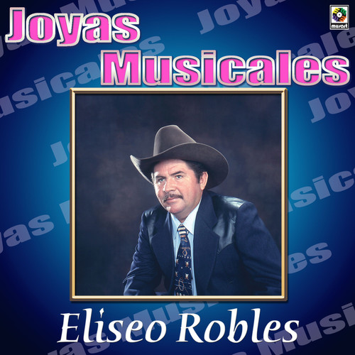 Joyas Musicales: Tres Norteños De Verdad, Vol. 2 – Eliseo Robles